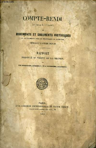 Compte rendu des travaux de la commission des monuments et documents historiques et des batiments civils du dpartement de la Gironde pendant l'anne 1849-50 - Rapport prsent au prfet de la Gironde.