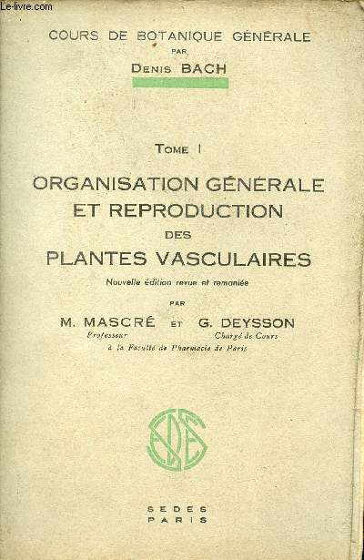 Cours de botanique gnrale - Tome 1 : Organisation gnrale et reproduction des plantes vasculaires - Nouvelle dition revue et remanie.
