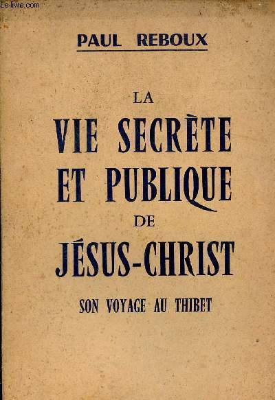 La vie secrte et publique de Jsus-Christ son voyage au Thibet.