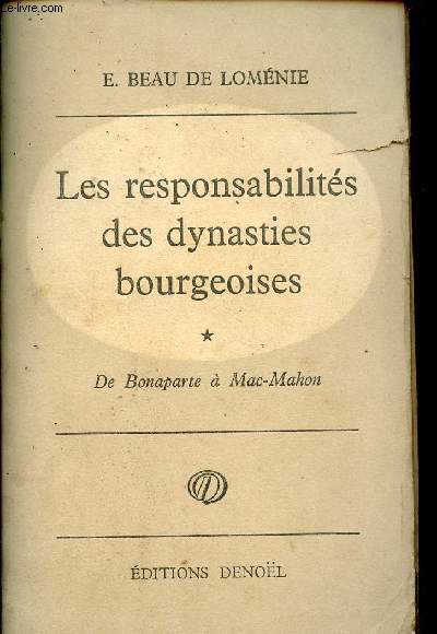 Les responsabilits des dynasties bourgeoises - Tome 1 : De Bonaparte  Mac-Mahon.