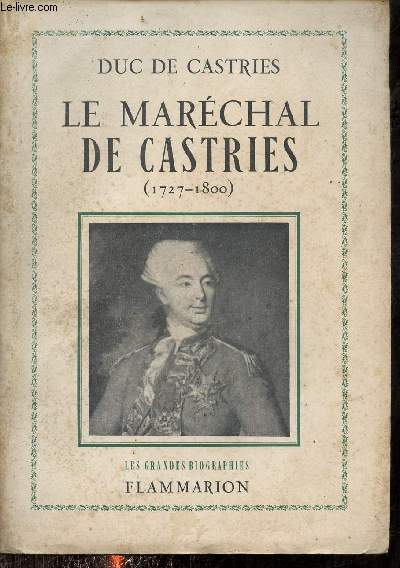 Le Marchal de Castries 1727-1800 - Collection les grandes biographies.