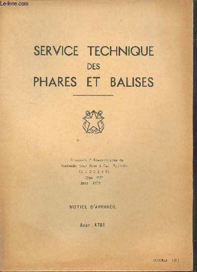 Service technique des phares et balises - Dispositif electronique de commande pour feux  gaz rythms (decogar) type 1972 acor 4700 - Notice d'appareil acor 4701 octobre 1973 - dtenteur simple 20 bar/0.150 bar type 1972 acor 4200 .