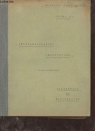 Travaux pratiques - Tome 1 - Cristallographie gomtrique - Certificat de minralogie.