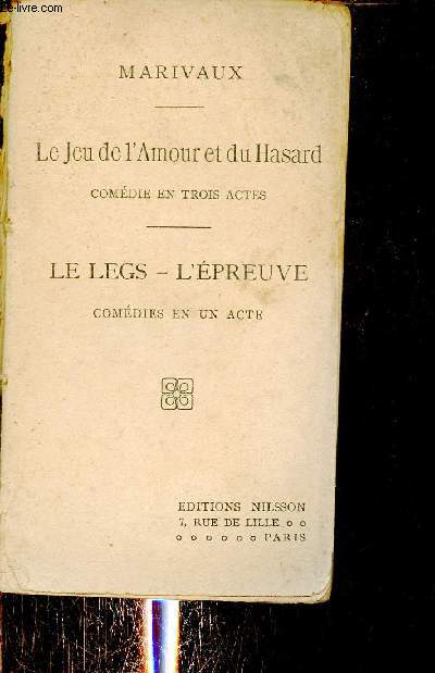 Le jeu de l'amour et du hasard comdie en trois actes - Le legs l'preuve comdie en un acte.