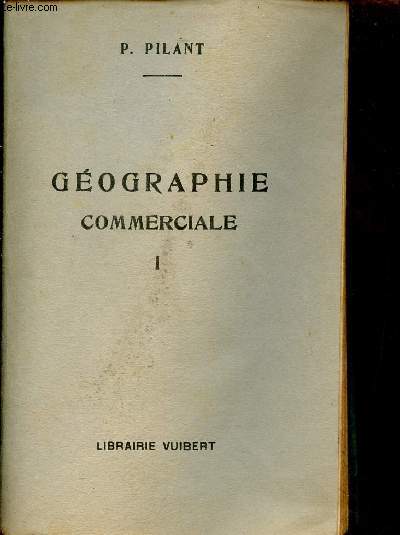 Abrg manuel de gographie commerciale  l'usage des collges modernes (section commerciale 2e anne) - Tome 1 - 8e dition.