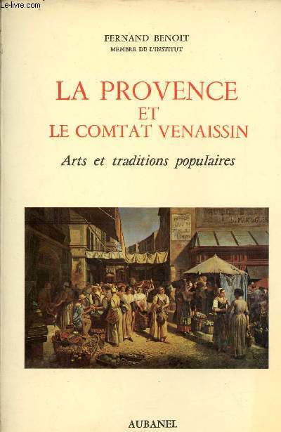 La Provence et le Comtat Venaissin - Arts et traditions populaires - Collection Les Gens du Sud.