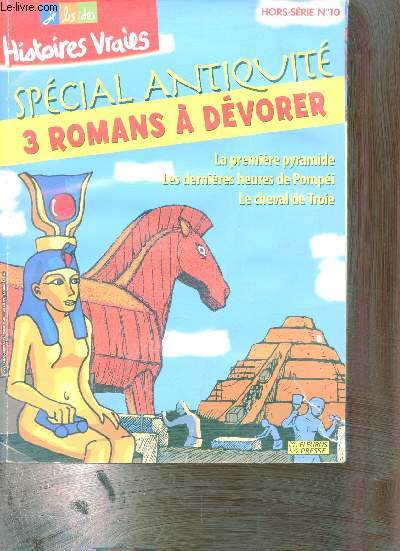 Je lis des histoires vraies hors srie n10 septembre 2010 Spcial antiquit - Trois grands rcits la premire pyramide, le cheval de Troie, les dernires jeures de Pompi - les nigmes de Csar et Gaspacho - incroyable mais vrai ?