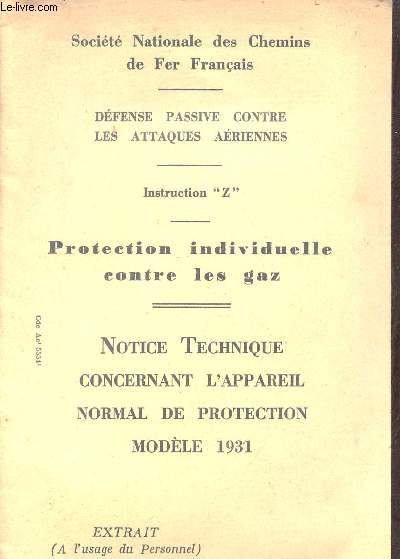 Socit nationale des chemins de fer franais - dfense passive contre les attaques ariennes - Instruction Z - Protection individuelle contre les gaz - Notice technique concernant l'appareil normal de protection modle 1931.