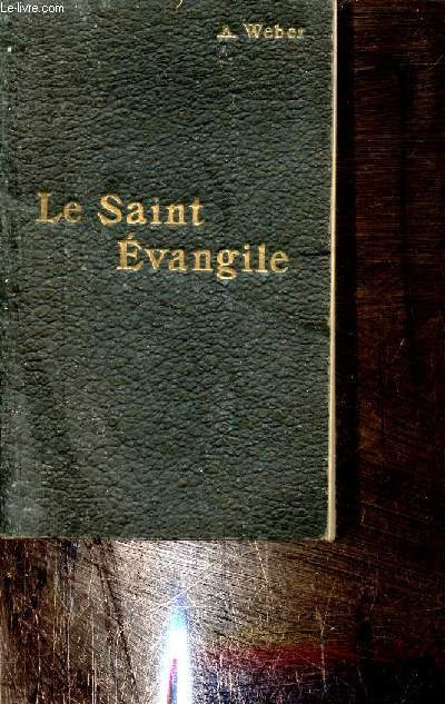 Le Saint Evangile de notre Seigneur Jsus Christ ou les quatre vangiles en un seul.