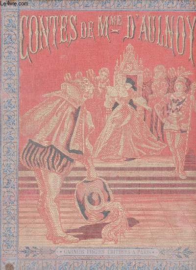 Contes de Madame d'Aulnoy - Gracieuse et percinet, la belle aux cheveux d'or, l'oiseau bleu, finette cendron, le nain jaune, la biche au bois, la chatte blanche.