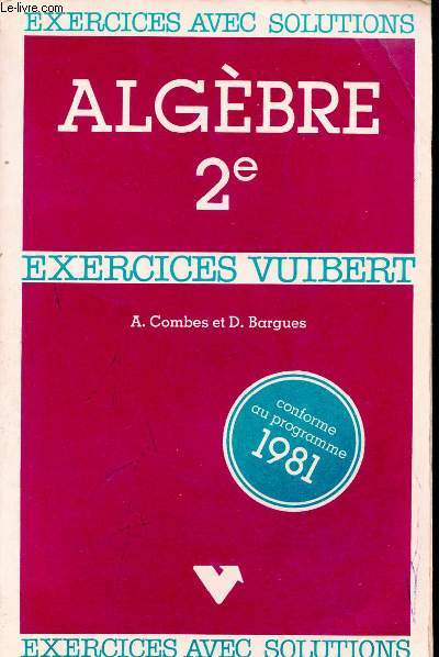 Algbre classe de seconde - Exercices avec solutions - Conforme au programme 1981.