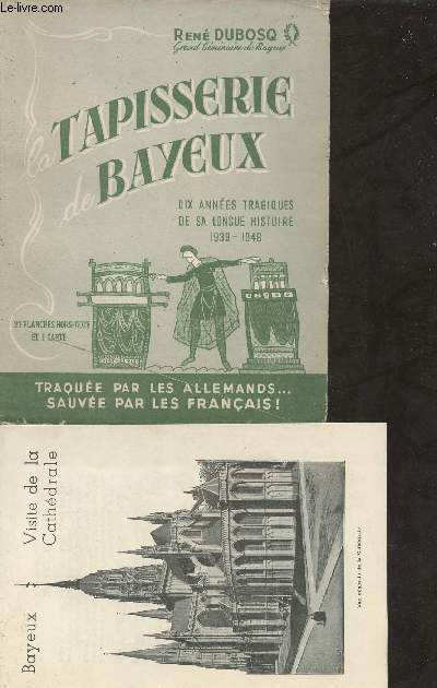 Tapisserie Bayeux dite de la Reine Mathilde - Dix annes tragiques de sa longue histoire 1939-1948.