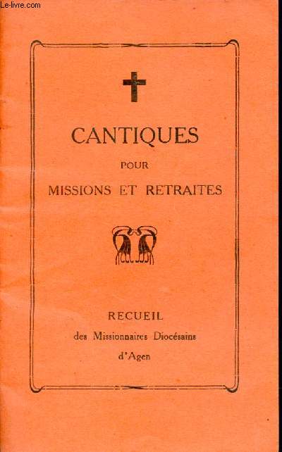 Cantiques pour missions et retraites - Recueil des Missionnaires Diocsains d'Agen.