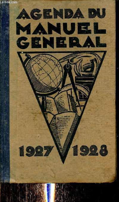 Agenda du manuel gnral pour l'anne scolaire 1927-1928 contenant des renseignements professionnels et gnraux (classs dans l'ordre alphabtique) un memento usuel de l'Instituteur et du Secrtaire de Mairie.