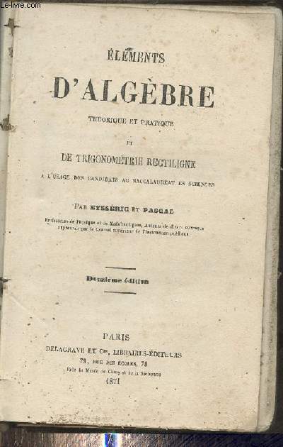 Elments d'Algbre thorique et pratique et de trigonomtrie rectiligne  l'usage des candidats au baccalaurat es sciences - 12e dition.