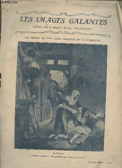 Les Images Galantes - Les Matres du XVIIIe sicle interprts par la lithographie.