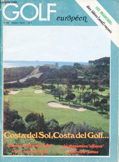 Golf Europen n99 avril 1979 - Costa del Sol costa del Golf - dans un mois l'open - le phnomne alliance - balle et terre - votre manche sera raide ou ne sera pas ! - l'aide mmoire d'Henri Mourguiart - la dent dure de Brigitte Varangot etc.