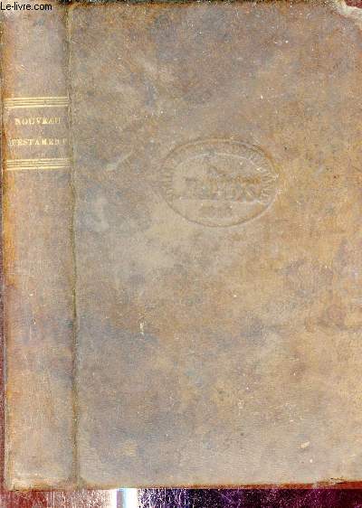 Le nouveau testament de notre seigneur Jsus-Christ d'aprs la version revue par J.-F. Ostervald.