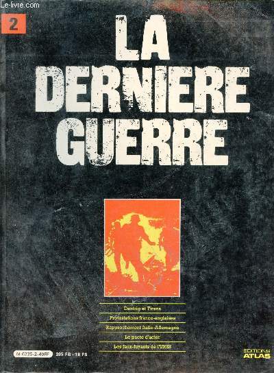 La dernire guerre ou histoire controverse de la deuxime guerre mondiale - Volume 2 : Dantzig et Tirana - protestations franco-anglaises - rapprochement Italie-Allemagne - le pacte d'acier - les faux fuyants de l'urss.