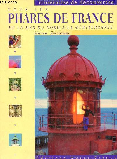 Tous les phares de France de la Mer du Nord  la Mditerrane - Collection itinraires de dcouvertes.
