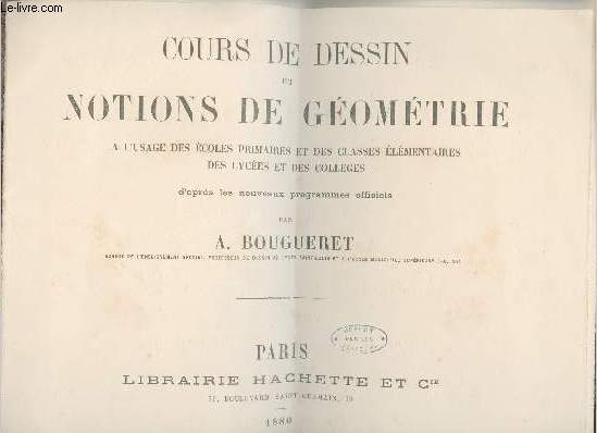 Cours de dessin et notions de gomtrie  l'usage des coles primaires et des classes lmentaires des lyces et des collges d'aprs les nouveaux programmes officiels - incomplet.