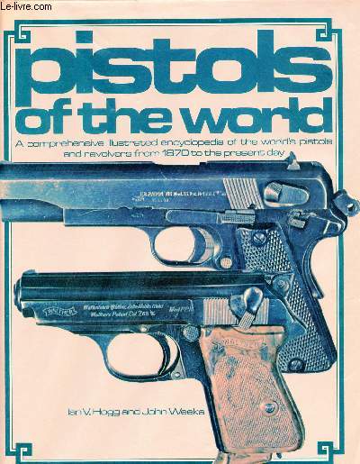 Pistols of the world - A comprehensive illustrated encyclopedie of the world's pistols and revolvers from 1870 to the present day.