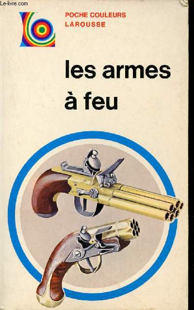 Les armes  feu - Collection Poche Couleurs Larousse n44.