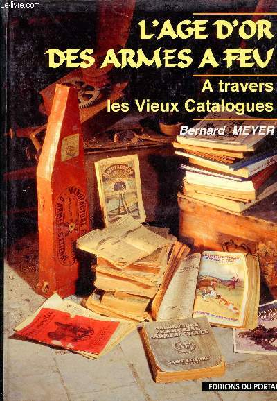 L'age d'or des armes  feu - A travers les vieux catalogues.