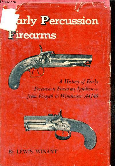 Early Percussion Firearms - A history of early percussion firearms ignition-from forstyth to Winchester 44/40.
