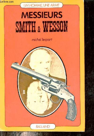 Messieurs Smith & Wesson - Collection un homme une arme.