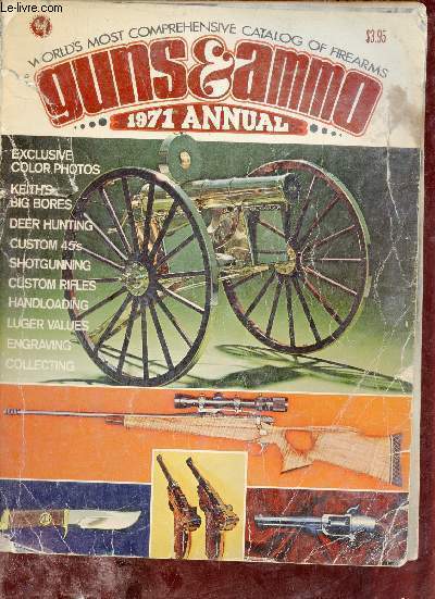 Guns & Ammo 1971 annual - Exlusive color photos - keith's big bores - deer hunting - custom 45's - shotgunning - custom rifles - handloading - luger values - engraving - collecting.