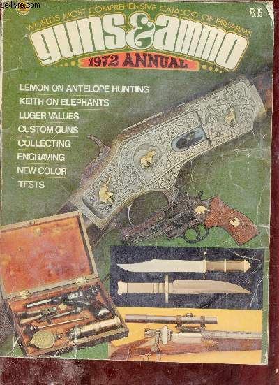 Guns & Ammo 1972 annual - Lemon on antelope hunting - keith on elephants - luger values - custom guns - collecting - engraving - new color - tests.