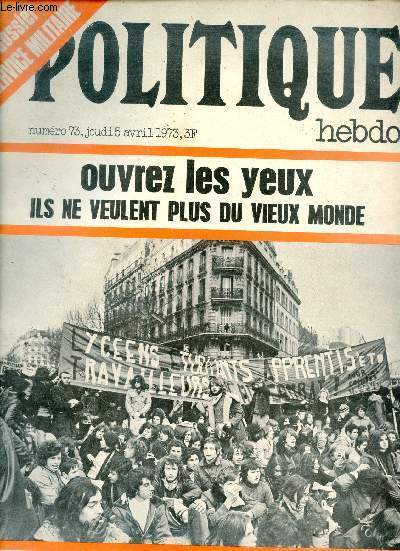 Politique hebdo n73 jeudi 5 avril 1973 - Ce 2 avril la plus grande manifestation de jeunes que la France est connue - on a eu sa peau Debr est parti sa loi demeure -  l'assaut des casernes plus de 200 manifestations en Province etc.