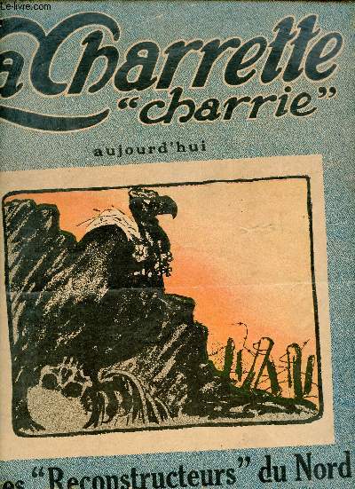 La Charrette charrie aujourd'hui premire anne n11 novembre 1922 - Les reconstructeurs du Nord par Charles Debierre dessins de Del Marie - on y insulte - on y gueletonne - on y souffre - on y rentre - les deux sinistres par Victor Cyril etc.