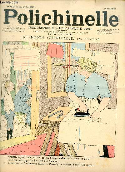 Polichinelle hebdomadaire humoristique de la famille n71 3e anne 1er mai 1898 - Intention charitable par Chactas - un plat de rsistance - campagnre lectorale par L.Xanrof - une petite commission - les mendiants - bon voyage - qui vient avec moi ? etc.