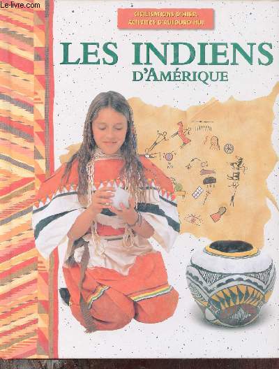 Les Indiens d'Amrique - Collection Civilisations d'hier activits d'aujourd'hui - Ds 10 ans.