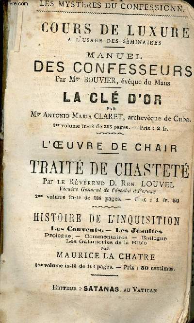 Cours de luxure  l'usage des sminaires - manuel des confesseurs par Mgr Bouvier - la cl d'or par Antonio Maria Claret - l'oeuvre de chair - trait de chastet par Louvel - histoire de l'inquisition par Maurice La Chatre.