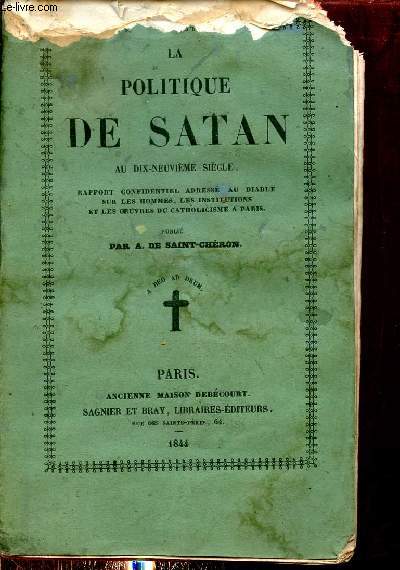 La Politique de Satan au dix-neuvime sicle rapport confidentiel adress au diable sur les hommes, les institutions et les oeuvres du catholicisme  Paris.