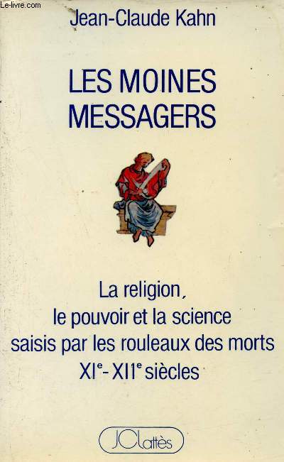 Les moines messagers - La religion, le pouvoir et la science saisis par les rouleaux des morts XIe-XIIe sicle.