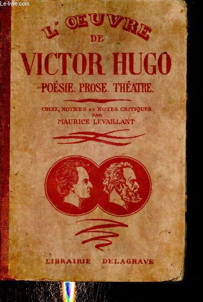 L'oeuvre de Victor Hugo - Posie,prose,thtre - Edition classique choix, notices et notes critiques par Maurice Levaillant - 2e dition revue.