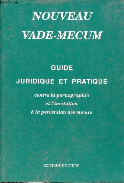 Nouveau Vade-Mecum - Guide juridique et pratique contre la pornographie et l'incitation à la perversion des moeurs.