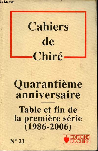 Cahiers de Chiré n°21 - Quarantième anniversaire - Table et fin de la première série 1986-2006.