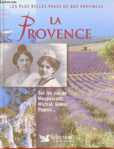 La Provence sur les pas de Maupassant, Mistral, Giono, Pagnol - Collection les plus belles pages de nos provinces.