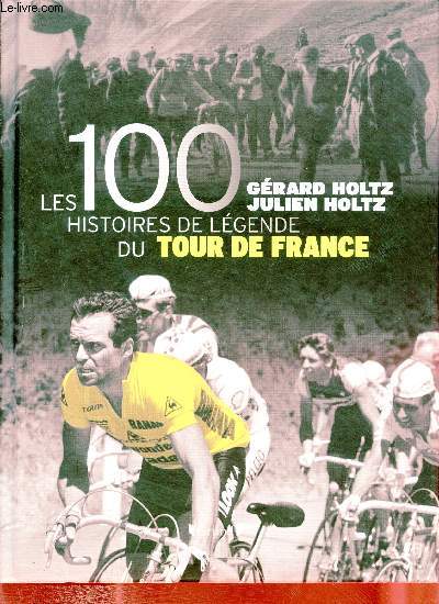 Les 100 histoires de lgende du Tour de France.
