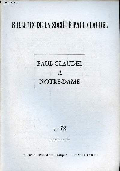 Bulletin de la Socit Paul Claudel n78 2e trimestre 1980 - Jacques Madaule : Paul Claudel et Notre Dame prface par le Chanoine E.Berrar archiptre de Notre Dame de Paris - Paul Claudel lectures et commentaires en mai 1979  Notre Dame de Paris etc.