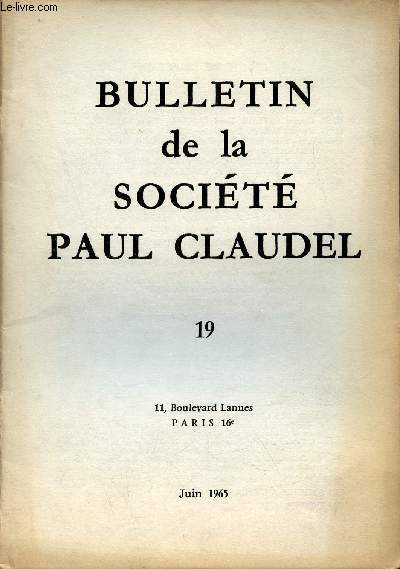 Bulletin de la Socit Paul Claudel n19 juin 1965 - Vie de la socit par C.Galperine - 25 dcembre 1886 par R.Nantet - custos quid de nocte ? par P.Claudel - en marge des livres - Victor Magnat par Andr Falcon - les socits  l'tranger - calendrier.