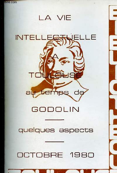 La vie intellectuelle a Toulouse au temps de Godolin - Quelques aspectes octobre 1980.
