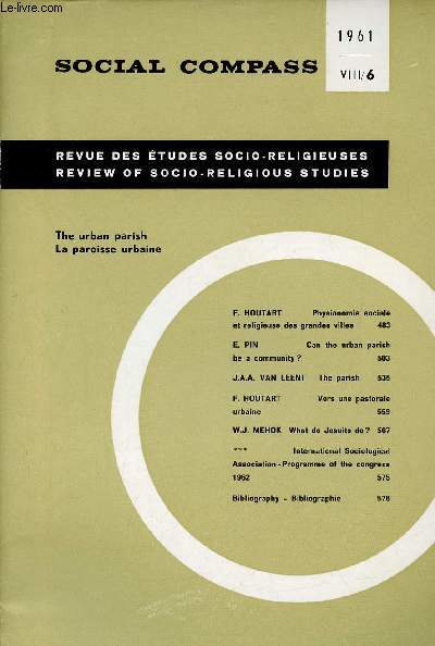 Social Compass nVIII/6 1961 - Physionomie sociale et religieuse des grandes villes par F.Houtart - can the urban parish be a community ? E.Pin - the parish par J.A.A.Van Leent - vers une pastorale urbaine par F.Houtart - what do jesuits do ? etc.