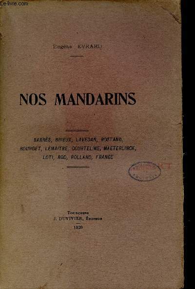 Nos Mandarins - Barrs,Brieux,Lavedan,Rostand,Bourget,Lemaitre,Courteline,Maeterlinck,Loti,Rod,Rolland, France.