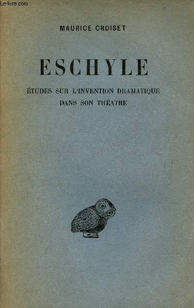 Eschyle tudes sur l'invention dramatique dans son thatre - Collection d'tudes anciennes.